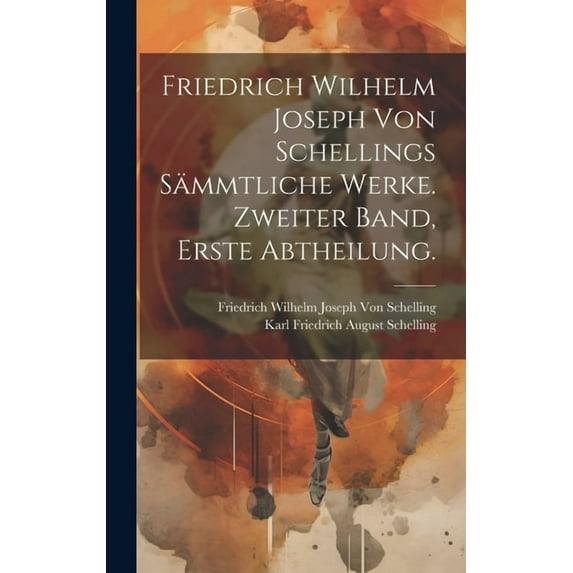Friedrich Wilhelm Joseph von Schellings Sämmtliche Werke. Zweiter Band, Erste Abtheilung. (Hardcover)