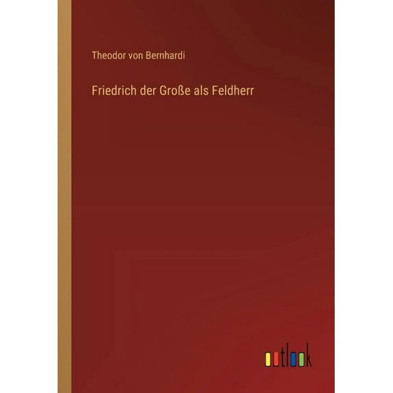 Friedrich der GroÃe als Feldherr, (Paperback)