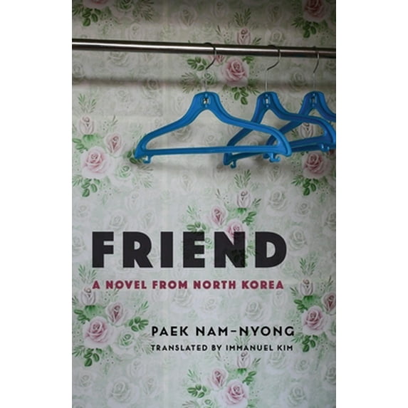 Pre-Owned Friend: A Novel from North Korea (Hardcover) 0231195605 9780231195607