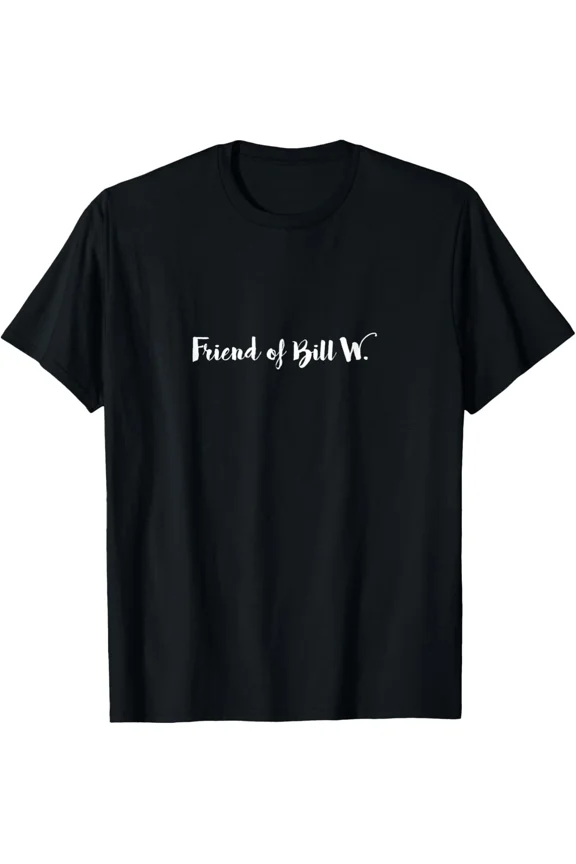 Friend Bill Wilson AA Alcoholics Anonymous T-Shirt