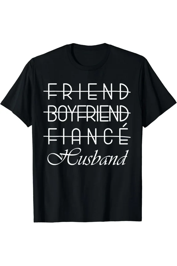 Friend Boyfriend Fiancé Husband Groom Wedding Gift Unisex T-Shirt, up to Size 5XL
