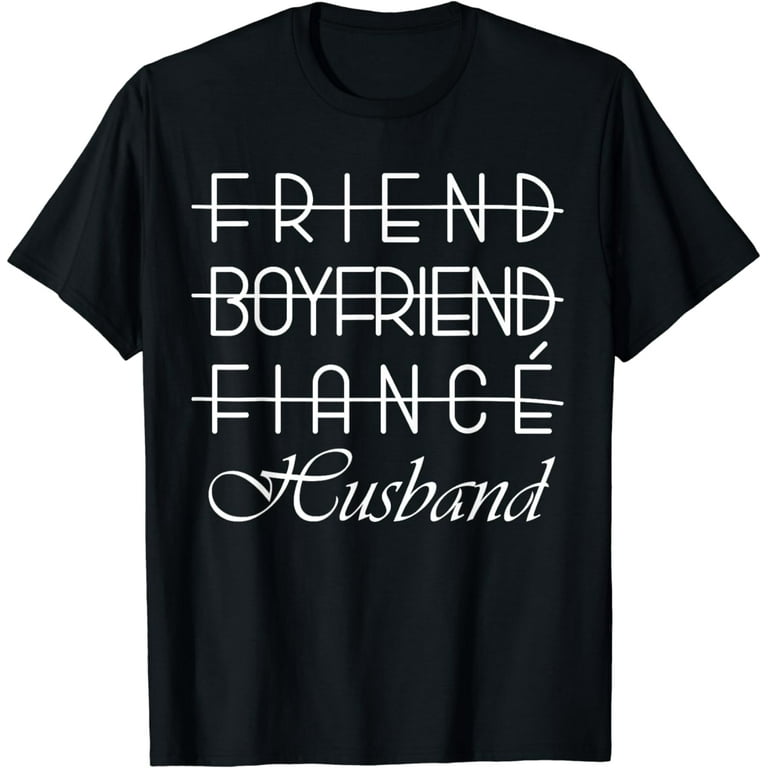 Friend, Boyfriend, Fiance, Husband T-Shirt Groom Wedding Friend, Boyfriend, Fiance, Husband T-Shirt Groom Wedding