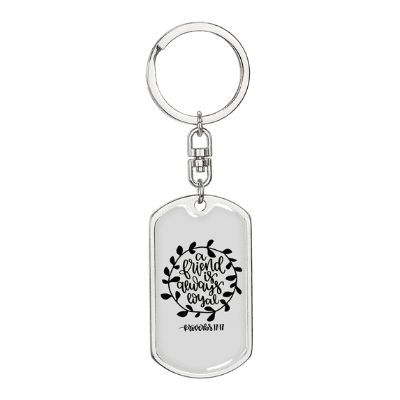 Friend Is Always Loyal Proverbs 17:17 Stainless Steel or 18k Gold Premium Swivel Dog Tag Keychain