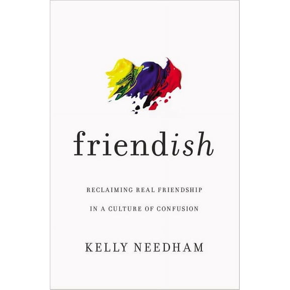 Friend-Ish: Reclaiming Real Friendship in a Culture of Confusion, (Paperback)