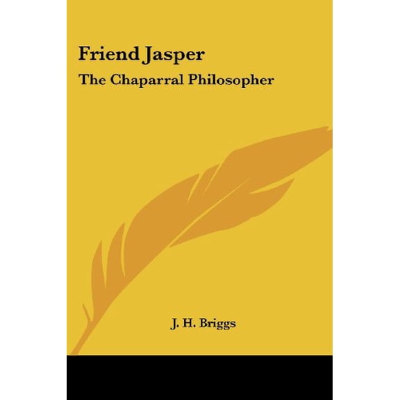 Friend Jasper: The Chaparral Philosopher Paperback 141799021X 9781417990214 J. H. Briggs
