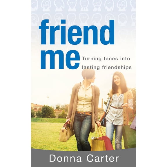Friend Me : Turning Faces into Lasting Relationships (Paperback)