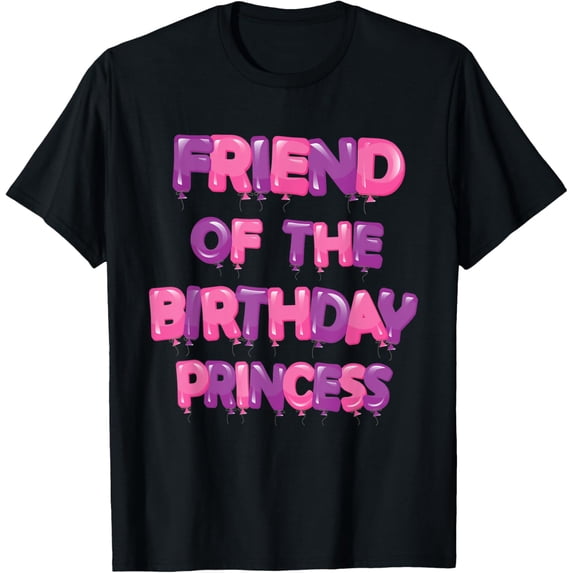 Friend Of The Birthday Princess Girl Balloon Party T-Shirt men and women can wear, black, white, gifts