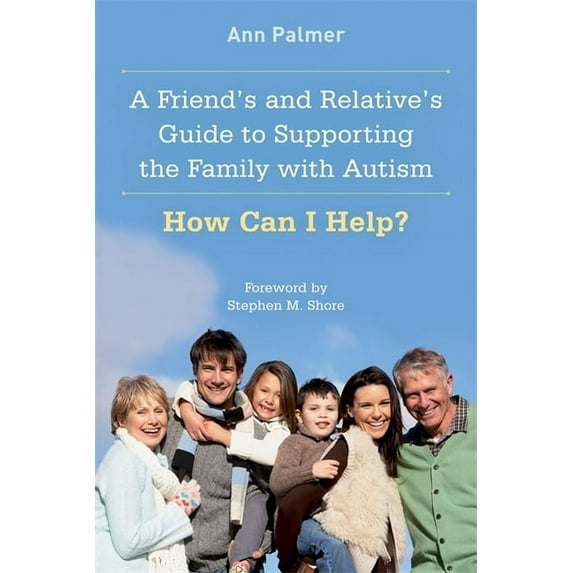 A Friend's and Relative's Guide to Supporting the Family with Autism (Paperback)