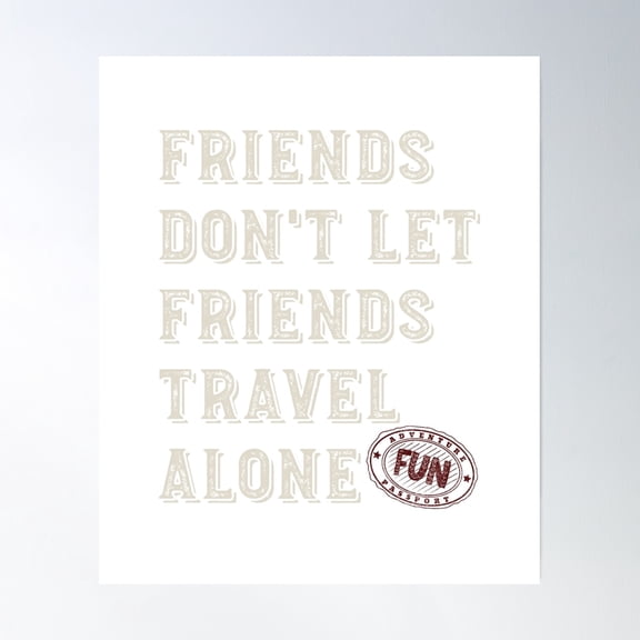 Friendcation Friends Don'T Let Friends Travel Alone Poster Wall Art, Modern Wall Decor, 8x12 UNFRAMED