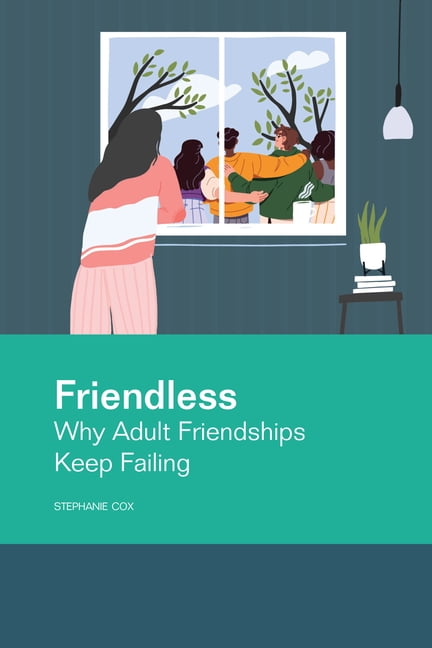 Friendless: Why Adult Friendships Keep Failing, (Paperback)