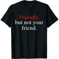 thumbnail image 1 of Friendly But Not Your Friend T-Shirt, 1 of 7