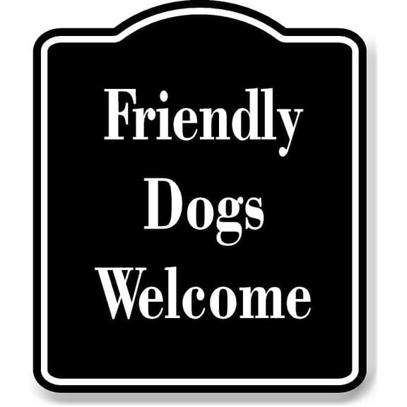Friendly Dogs Welcome BLACK Aluminum Composite Sign 8.5''x10''