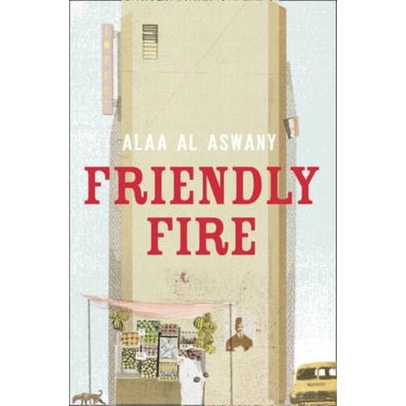 Friendly Fire. Alaa Al Aswany, (Paperback)