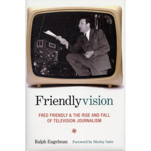 Pre-Owned Friendlyvision: Fred Friendly and the Rise and Fall of Television Journalism (Hardcover) 0231136900 9780231136907