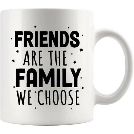 Friends Are The Family We Choose Friendship Gifts Best Friends Inspirational Ceramic Mug Novelty Drinkware 11oz White