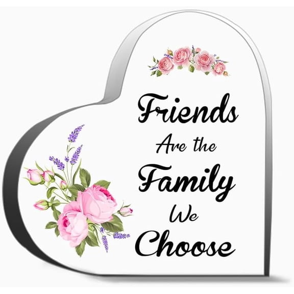 Friends Are The Family We Choose Thank You Gifts For Women Men, Decoration Heart Shape Acrylic Sign Gift