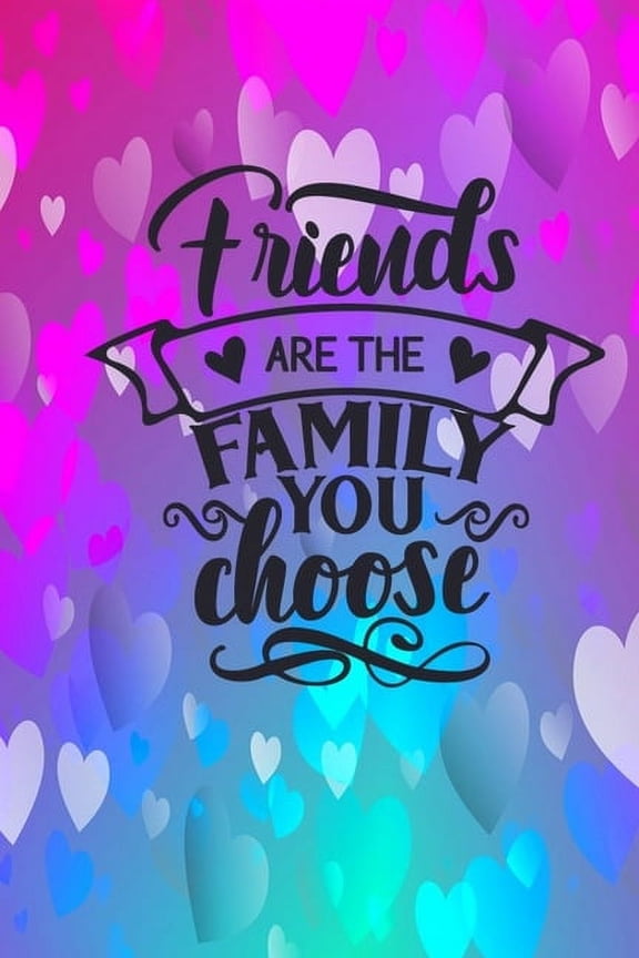 Friends Are The Family You Choose: Lined Journal Notebook: Friendship Gift Idea, (Paperback)