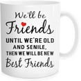 thumbnail image 1 of Friends Coffee Mug, We''ll Be Friends Until We''re Old And Senile, Then We Will Be New Best Friends Tea Cup, 11 Oz Bone China White, 1 of 6