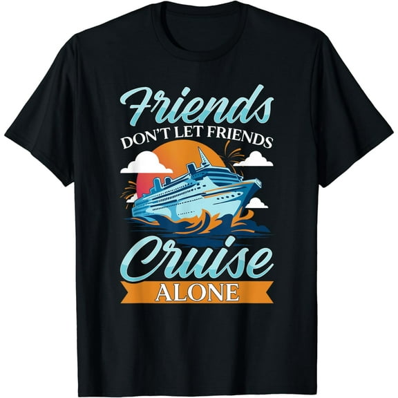 Friends Don't Cruise Alone Funny Cruising Ship Matching Cute T-Shirt mens t shirt，black，women，funny，misfits，men，journey，t-shirt