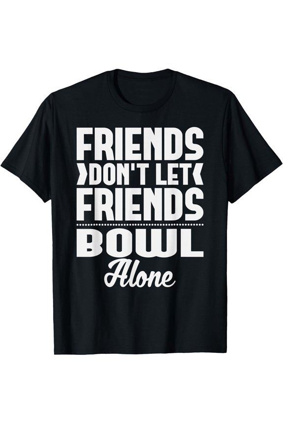 Friends Don't Let Friends Bowl Alone T-Shirt, Unisex T-Shirt