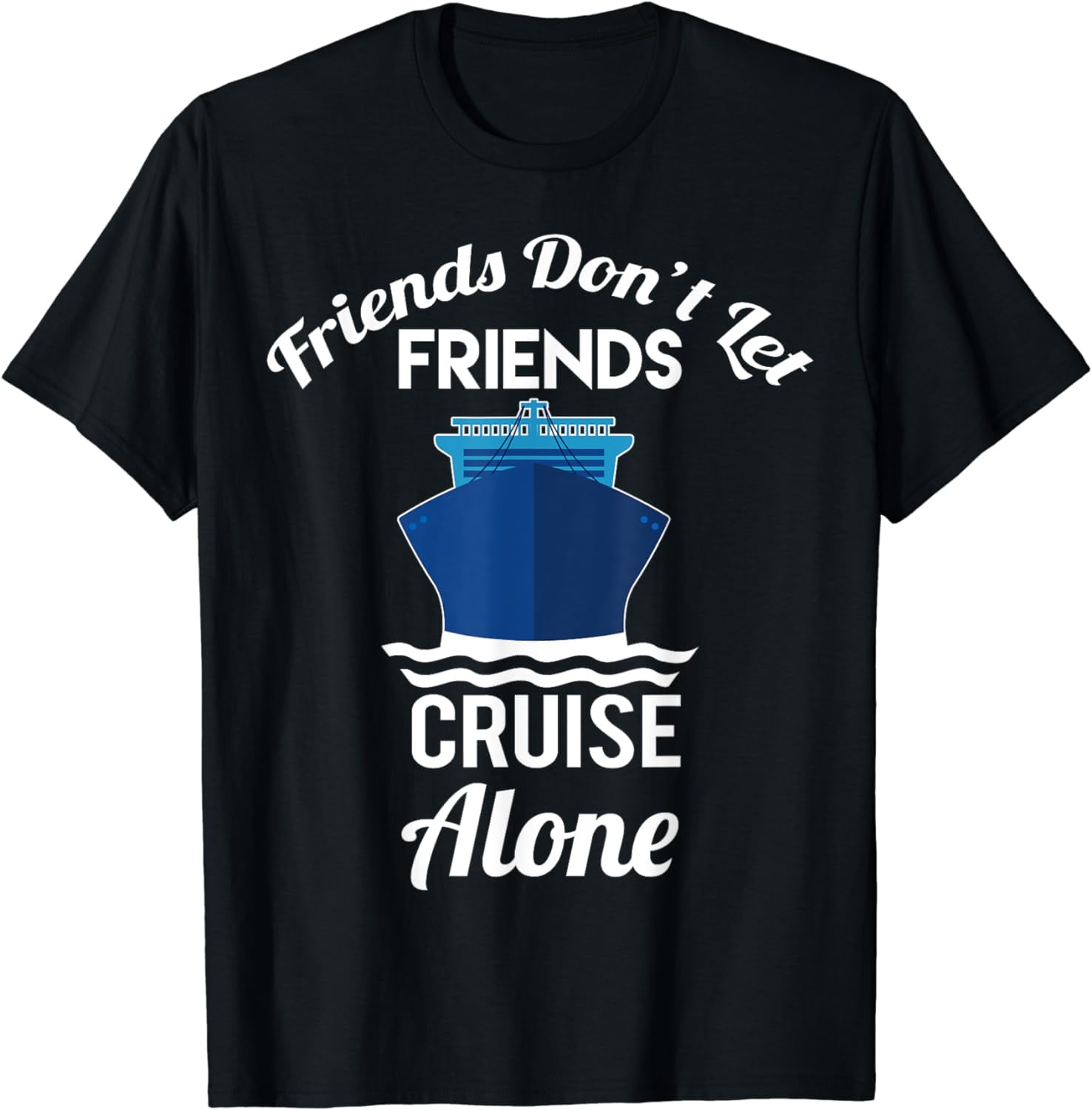 Friends Don't Let Friends Cruise Alone Matching Cruise T-Shirt ...