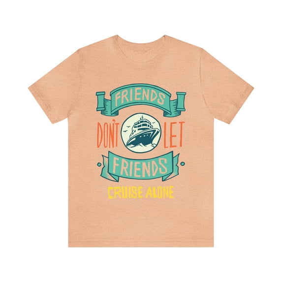 Friends Don't Let Friends Cruise Alone Shirt, Cruise Vacation T-Shirts