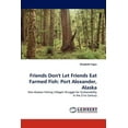 thumbnail image 1 of Friends Don't Let Friends Eat Farmed Fish: Port Alexander, Alaska (Paperback), 1 of 1