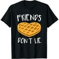 thumbnail image 1 of Friends Don't Lie T-Shirt Funny Waffle Shirt T-Shirt, 1 of 4