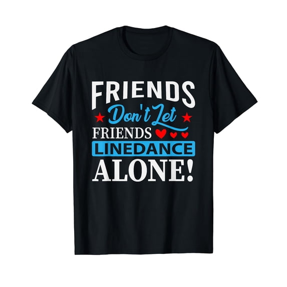Friends Dont Let Friends Linedance Alone Line Dance T-Shirt