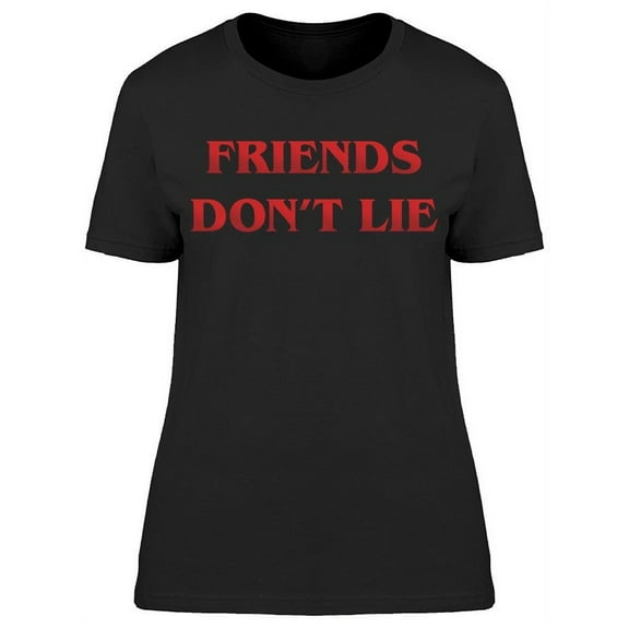Friends Dont Lie  Women's T-shirt