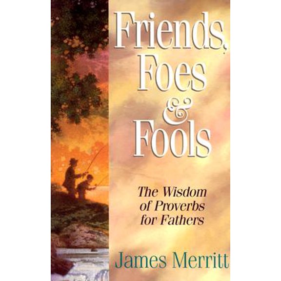 Pre-Owned Friends, Foes, and Fools : Wisdom from Proverbs for Fathers (Paperback)