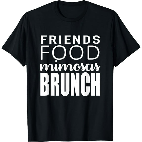 Friends Food Mimosas Brunch Quote T-Shirt100% cotton