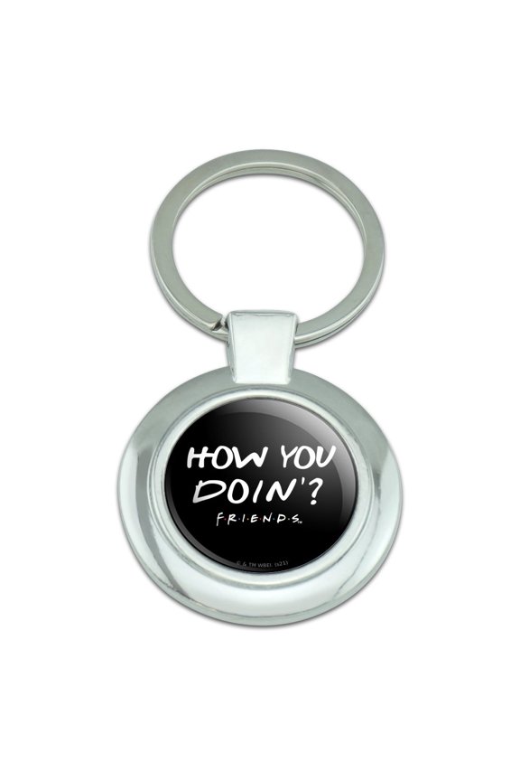 Friends How You Doin'? Quote Keychain Classy Round Chrome Plated Metal