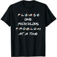 thumbnail image 1 of Friends One Ridiculous Problem At A Time Reunion Gift T-Shirt, 1 of 3