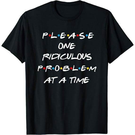 Friends One Ridiculous Problem At A Time Reunion Gift T-Shirt