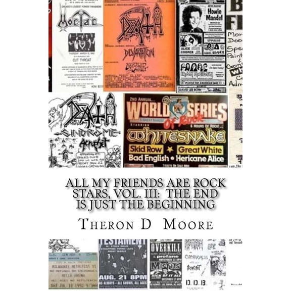 All My Friends Are Rock Stars, Vol. III: The End is just the Beginning: Hard Rock / Metal / Punk (Paperback) by Theron D Moore