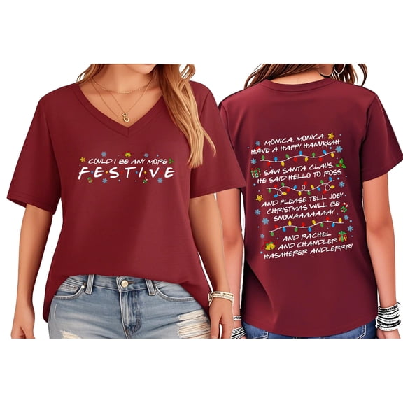 Friends Shirt, Friends Christmas Shirt, Could I Be Any More Festive T-Shirt, Friend Christmas Party Shirts V Neck