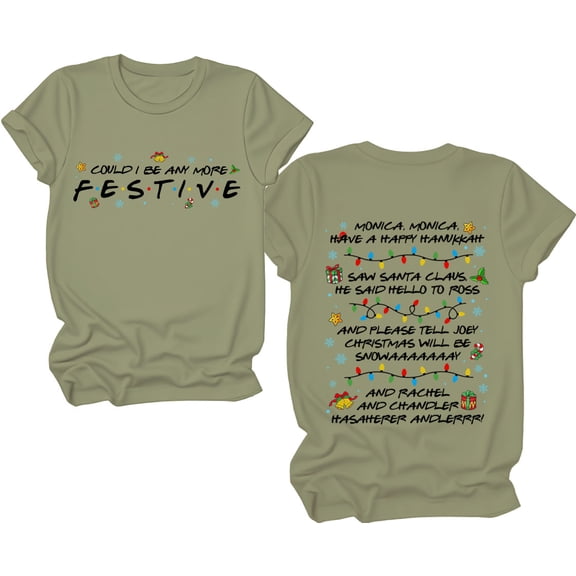 Friends Shirt, Friends Christmas Shirt, Could I Be Any More Festive T-Shirt, Friend Christmas Party Shirts Women Man