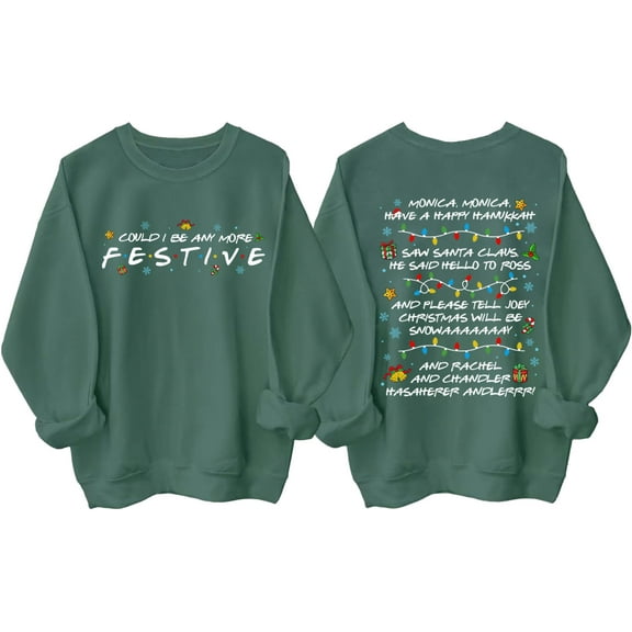 Friends Sweatshirt, Friends Christmas Sweatshirt, Could I Be Any More Festive Shirt, Friend Christmas Party Shirts