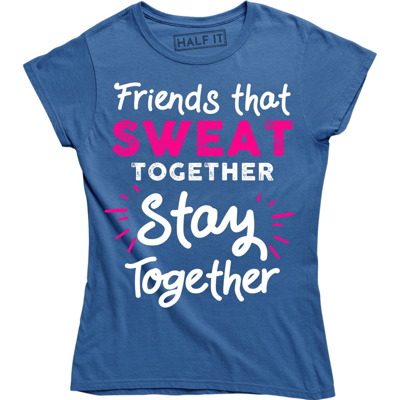 Friends That Sweat Together Stay Together Workout Women's Tee Shirt ...