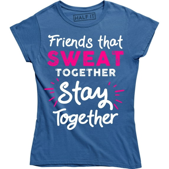 Friends That Sweat Together Stay Together Workout Women's Tee Shirt