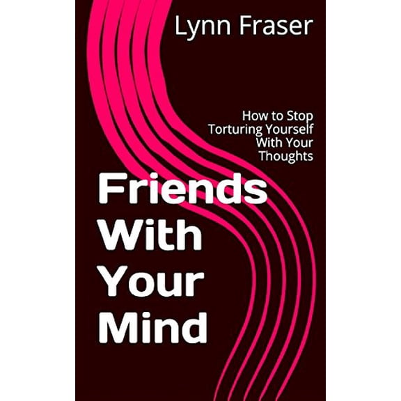 Pre-Owned Friends With Your Mind: How to Stop Torturing Yourself With Your Thoughts (Paperback) 0995865213 9780995865211