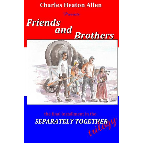 Friends and Brothers : A Trilogy of the American Civil War