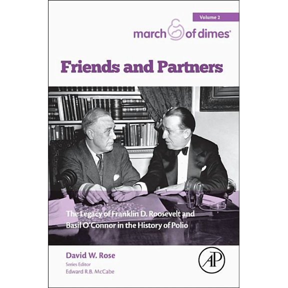 Friends and Partners: The Legacy of Franklin D. Roosevelt and Basil O'Connor in the History of Polio, (Paperback)