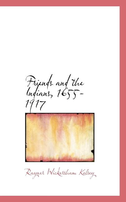 Friends and the Indians, 1655-1917 (Paperback)