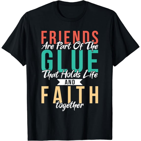 Friends are part of the glue that holds life together T-Shirt