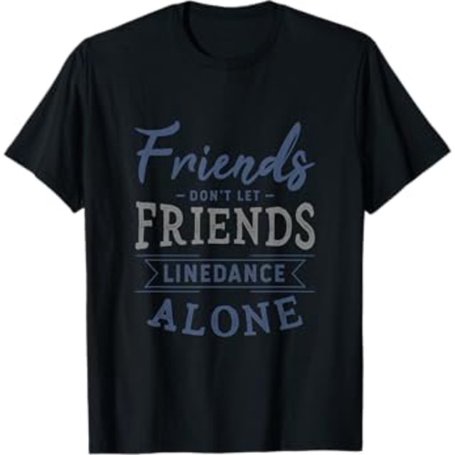 Friends don't let friends linedance alone line dance Gifts TShirt