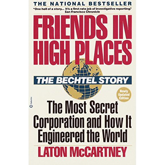 Pre-Owned Friends in High Places: The Bechtel Story: The Most Secret Corporation and How It Engineered the World (Paperback) 0345360443 9780345360441
