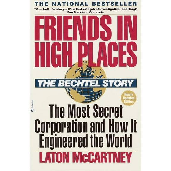 Friends in High Places: The Bechtel Story: The Most Secret Corporation and How It Engineered the World, (Paperback)
