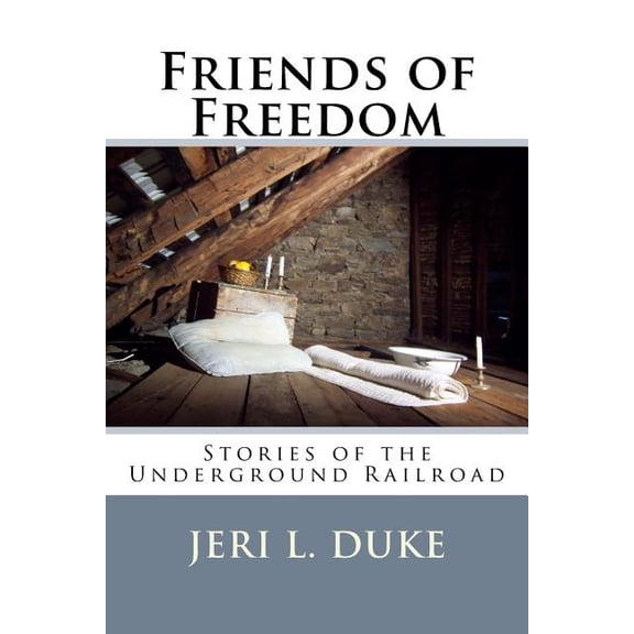 Friends of Freedom: Stories of the Underground Railroad